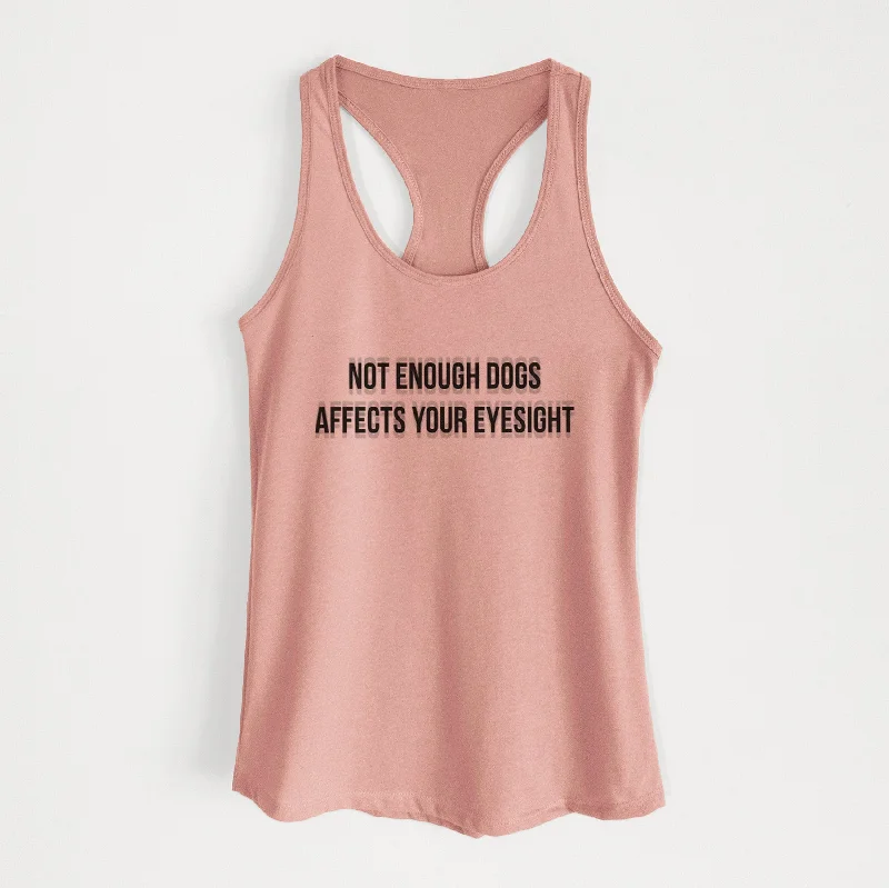 Not Enough Dogs Affects Your Eyesight - Women's Racerback Tanktop mesh tank top